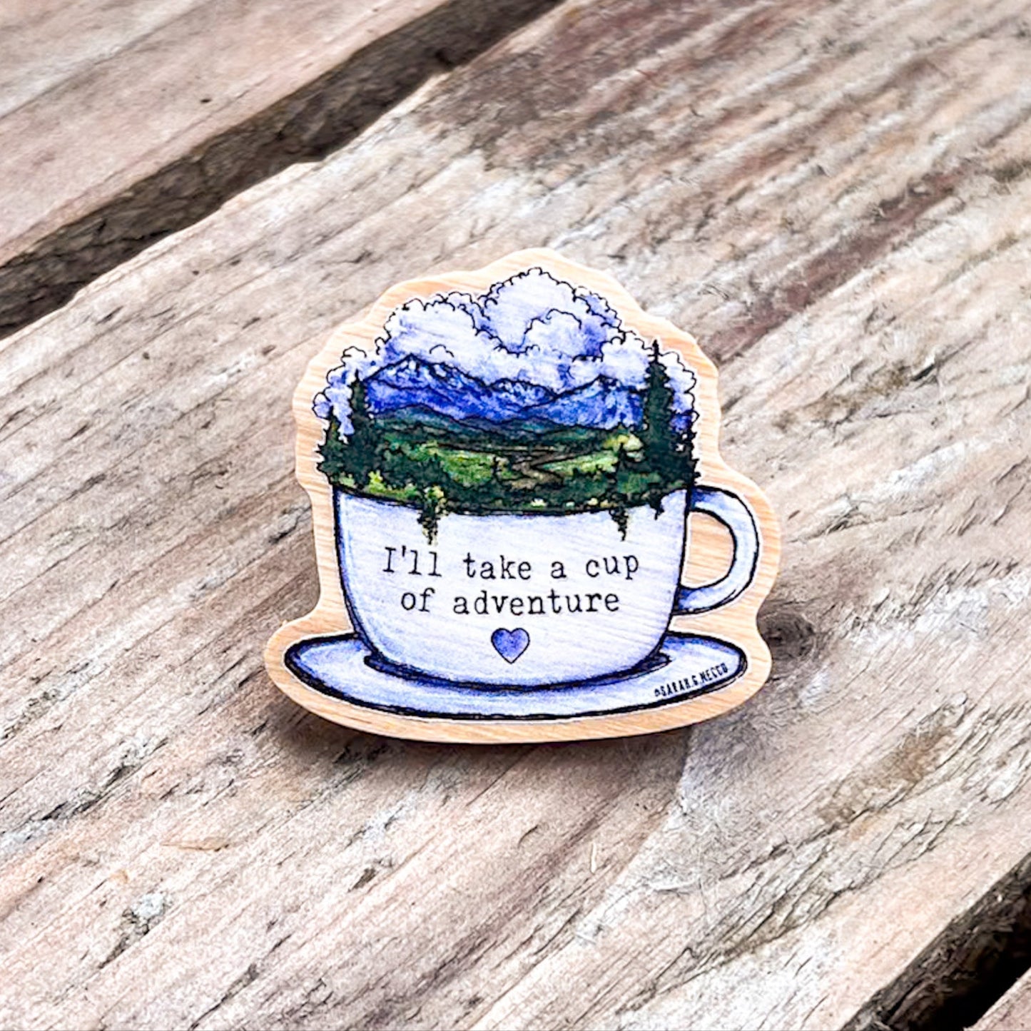 I'll Take A Cup Of Adventure, Real Pine Wood 1.5” Pin with Rubber Clutch, Wearable Watercolor Art